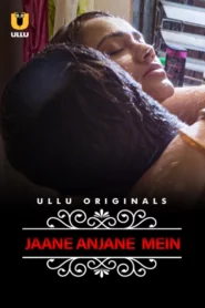 Jane Anjane Mein (2020) S01 Hindi Ullu Hot Web Series WEB-DL H264 AAC 1080p 720p Download