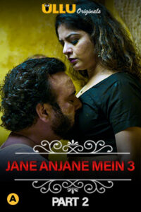 Jane Anjane Mein (2021) S03 Hindi Ullu Hot Web Series WEB-DL H264 AAC 1080p 720p 480p Download