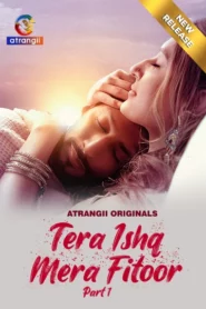 Tera Ishq Mera Fitoor Part 1 (2024) S01 Hindi Atrangii Hot Web Series 1080p Watch Online