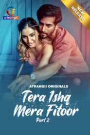 Tera Ishq Mera Fitoor Part 2 (2024) S01 Hindi Atrangii Hot Web Series WEB-DL H264 AAC 1080p 720p 480p Download