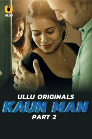 Kaun Man Part 2 (2024) S01 Hindi Ullu Hot Web Series WEB-DL H264 AAC 1080p 720p 480p Download