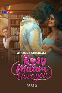 Rosy Maam I Love You Part 1/3 (2024) S01 Hindi Atrangii Hot Web Series WEB-DL H264 AAC 1080p 720p 480p Download