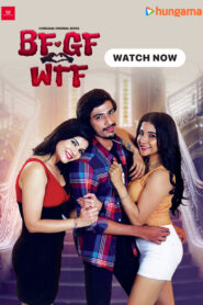 BF Gf Wtf (2023) S01 Hindi HGM WEB-DL H264 AAC 1080p 720p 480p ESub