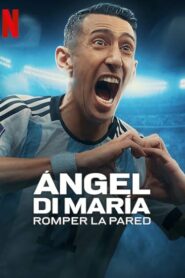 Ángel Di María Breaking Down the Wall (2024) S01 English NetFlix WEB-DL H264 AAC 1080p 720p 480p ESub