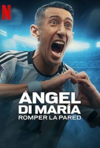 Ángel Di María Breaking Down the Wall (2024) S01 English NetFlix WEB-DL H264 AAC 1080p 720p 480p ESub