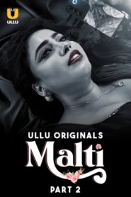 Malti Part 1/2 (2024) S01 Hindi Ullu WEB-DL H264 AAC 1080p 720p 480p Download