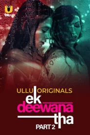 Ek Deewana Tha Part 1/2 (2024) S01 Hindi Ullu WEB-DL H264 AAC 1080p 720p 480p Download