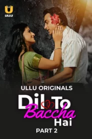 Dil To Baccha Hai Part 1/2 (2024) S01 Hindi Ullu WEB-DL H264 AAC 1080p 720p 480p Download