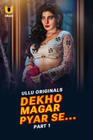 Dekho Magar Pyar Se Part 1 (2025) S01 Hindi Ullu WEB-DL H264 AAC 1080p 720p 480p Download