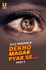 Dekho Magar Pyar Se Part 1/2 (2025) S01 Hindi Ullu WEB-DL H264 AAC 1080p 720p 480p Download