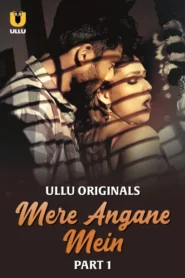 Mere Angane Mein Part 1 (2025) S01 Hindi Ullu WEB-DL H264 AAC 1080p 720p 480p Download