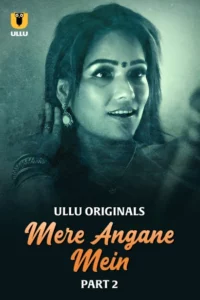 Mere Angane Mein Part 1/2 (2025) S01 Hindi Ullu WEB-DL H264 AAC 1080p 720p 480p Download