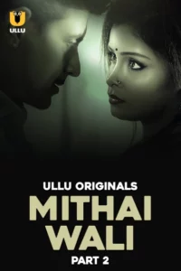 Mithai Wali Part 1/2 (2025) S01 Hindi Ullu WEB-DL H264 AAC 1080p 720p 480p Download