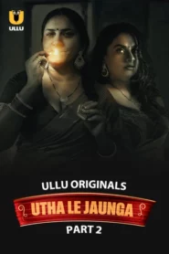 Utha Le Jaunga Part 1/2 (2025) S01 Hindi Ullu WEB-DL H264 AAC 1080p 720p 480p Download