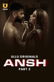 Ansh Part 1/2 (2025) S01 Hindi Ullu WEB-DL H264 AAC 1080p 720p 480p Download