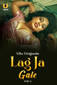 Lag Ja Gale Part 1/2 (2025) S01 Hindi Ullu WEB-DL H264 AAC 1080p 720p 480p Download